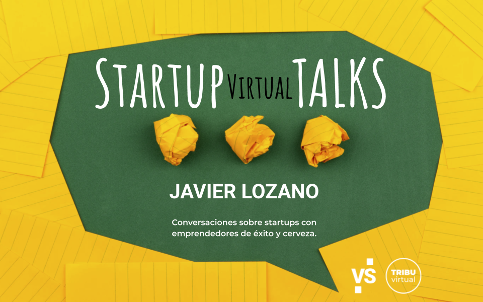 Startup VIRTUAL TALKS con Javier Lozano